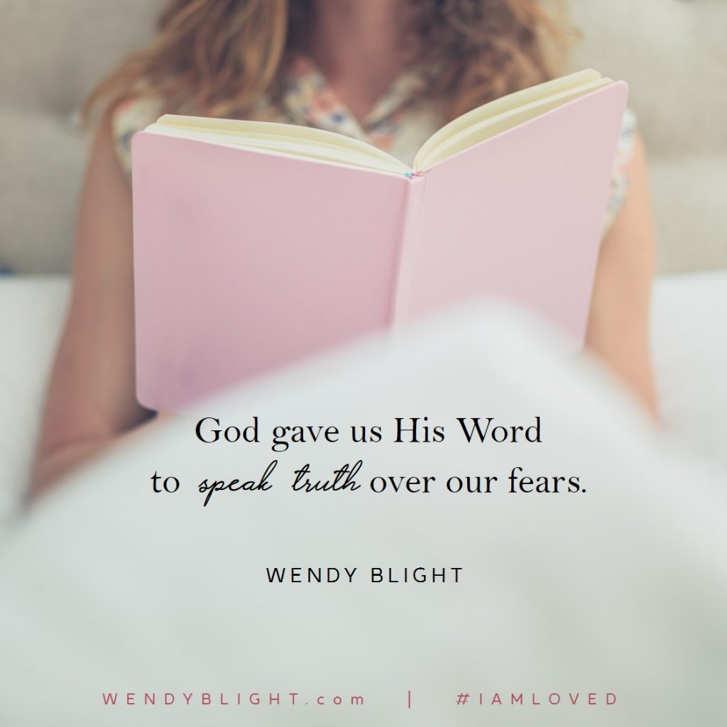 God gave us His Word to speak truth over our fears. Wendy Blight, #IAmLoved guest post at katymccown.com.
